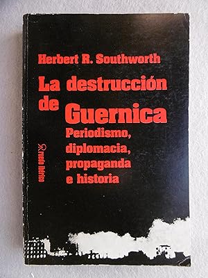 LA DESTRUCCIÓN DE GUERNICA. Periodismo, diplomacia, propaganda e historia.