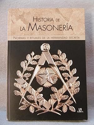 HISTORIA DE LA MASONERÍA. Normas y rituales de la Hermandad Secreta.