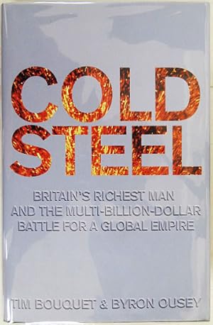 Bild des Verkufers fr Cold Steel: Britain's Richest Man and the Multi-Billion Dollar Battle for a Global Empire. zum Verkauf von Entelechy Books