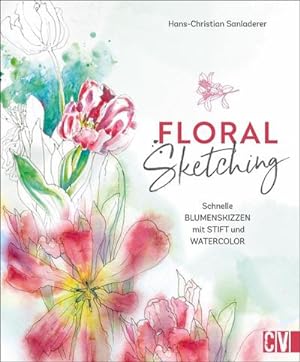 Seller image for Floral Sketching : Schnelle Blumenskizzen mit Stift und Watercolor for sale by AHA-BUCH GmbH