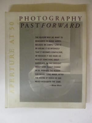 Imagen del vendedor de Photography Past/forward: Aperture at 50 a la venta por GREENSLEEVES BOOKS