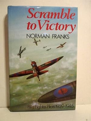 Scramble to Victory: Five Fighter Pilots 1939-1945.