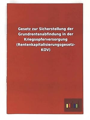 Seller image for Gesetz zur Sicherstellung der Grundrentenabfindung in der Kriegsopferversorgung (Rentenkapitalisierungsgesetz-KOV) for sale by Leserstrahl  (Preise inkl. MwSt.)