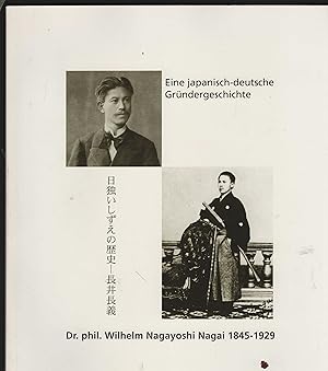 Eine japanisch-deutsche Gründergeschichte: Dr. phil. Wilhelm Nagayoshi Nagai (1845-1929). Katalog...