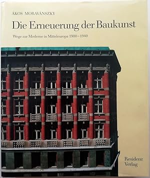 Die Erneuerung der Baukunst. Wege zur Moderne in Mitteleuropa 1900 - 1940.