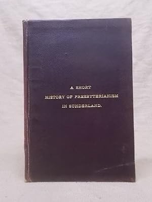 Imagen del vendedor de A SHORT HISTORY OF PRESBYTERIANISM IN SUNDERLAND. BY J. T. MIDDLEMISS MINISTER OF NORTH BRIDGE STREET CHURCH, AND ROBERT HYSLOP. PRESENTATION COPY FROM THE AUTHOR. a la venta por Gage Postal Books