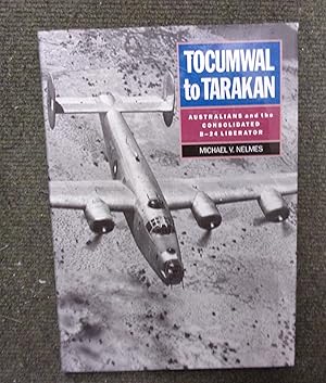 Immagine del venditore per Tocumwal to Tarakan, Australians and the Consolidated B-24 Liberator venduto da Baggins Book Bazaar Ltd