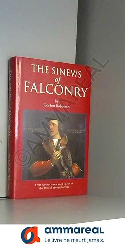 Bild des Verkufers fr The Sinews of Falconry: From Earliest Times Until Epoch of the 1950-65 Pesticide Crisis zum Verkauf von Ammareal