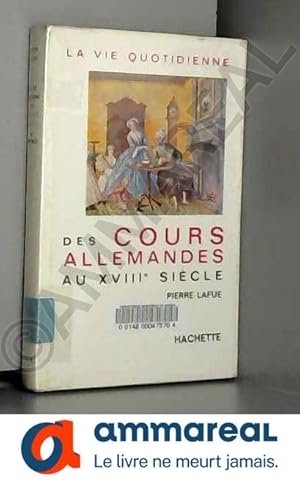 Seller image for Pierre Lafue. La Vie quotidienne des cours allemandes au XVIIIe sicle for sale by Ammareal