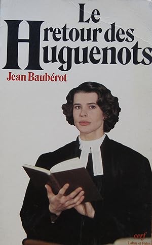 Le retour des Huguenots. La vitalité protestante XIXe-XXe siècle