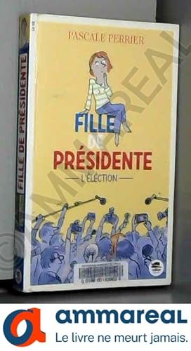 Image du vendeur pour Fille de Presidente 1- Lelection. mis en vente par Ammareal