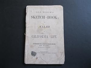 OLD BLOCK'S SKETCH BOOK; or Tales of California Life