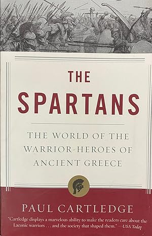 The Spartans: The World of the Warrior-Heroes of Ancient Greece