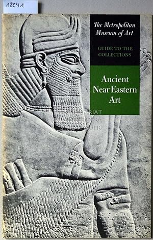 Seller image for Ancient Near Eastern Art. [= The Metropolitan Museum of Art Guide to the Collections] for sale by Antiquariat hinter der Stadtmauer