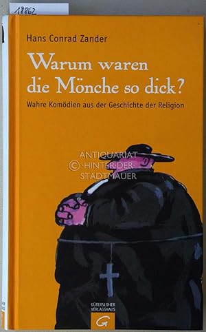 Warum waren die Mönche so dick? Wahre Komödien aus der Geschichte der Religion.