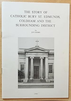 Seller image for The Story of Catholic Bury St. Edmunds, Coldham And the Surrounding District By Joy Rowe . for sale by CHILTON BOOKS