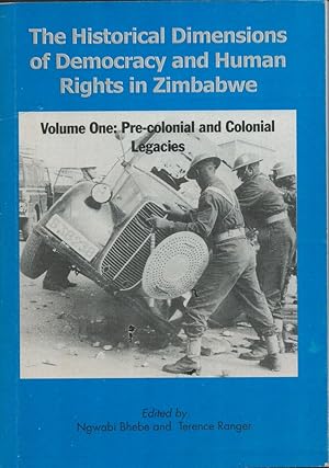 The Historical Dimensions of Democracy and Human Rights in Zimbabwe. Volume One: Pre-Colonial and...