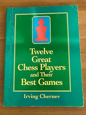 Twelve Great Chess Players and Their Best Games