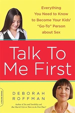 Imagen del vendedor de Talk to Me First: Everything You Need to Know to Become Your Kids' "Go-To" Person about Sex (Paperback) a la venta por AussieBookSeller