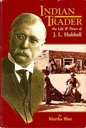 Image du vendeur pour Indian Trader: The Life and Times of J.L. Hubbell mis en vente par Kenneth Mallory Bookseller ABAA