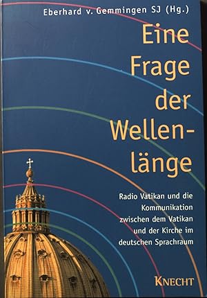 Bild des Verkufers fr Eine Frage der Wellenlnge : Radio Vatikan und die Kommunikation zwischen dem Vatikan und der Kirche im deutschen Sprachraum. zum Verkauf von books4less (Versandantiquariat Petra Gros GmbH & Co. KG)