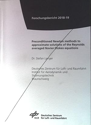 Seller image for Preconditioned Newton methods to approximate solutions of the Reynolds averaged Navier-stokes equations. Forschungsbericht 2018-19 for sale by books4less (Versandantiquariat Petra Gros GmbH & Co. KG)