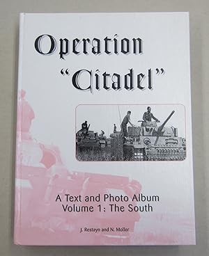 Operation Citadel: A Text and Photo Album Volume 1: The South