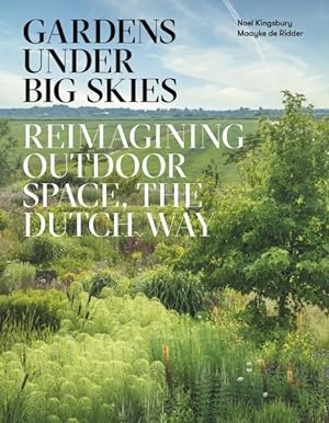 Seller image for Gardens Under Big Skies : Reimagining Outdoor Space, the Dutch Way for sale by GreatBookPrices