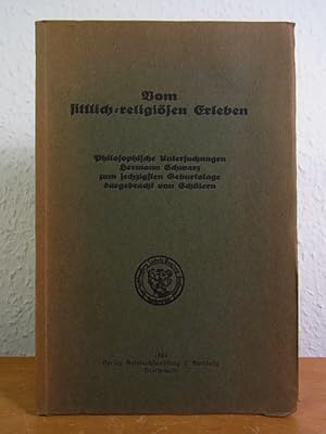 Vom sittlich-religiösen Erleben. Philosophische Untersuchungen, Hermann Schwarz zum sechzigsten G...