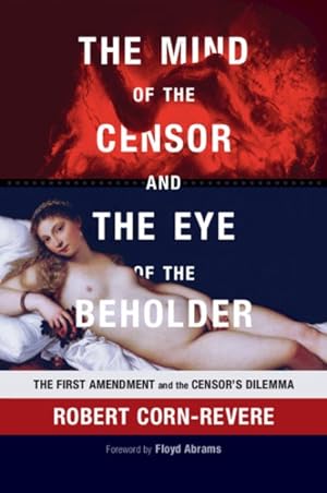 Seller image for Mind of the Censor and the Eye of the Beholder : The First Amendment and the Censor's Dilemma for sale by GreatBookPrices