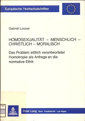 Seller image for Homosexualitt - Menschlich - Christlich - Moralisch Das Problem sittlich verantworteter Homotropie als Anfrage an die normative Ethik for sale by avelibro OHG