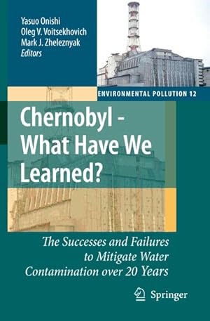 Seller image for Chernobyl - What Have We Learned? The Successes ans Failures to Mitigate Water, Contamination over 20 Years. Environmental Pollution, Vol. 12. for sale by Antiquariat Thomas Haker GmbH & Co. KG