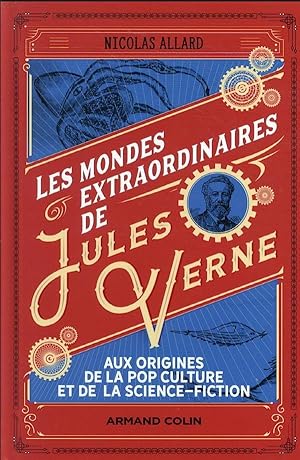 les mondes extraordinaires de Jules Verne : aux origines de la pop culture et de la science-fiction