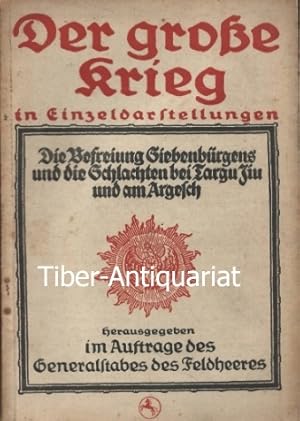 Die Befreiung Siebenbürgens und die Schlachten bei Targu Jiu und am Argesch. Aus der Reihe: Der g...