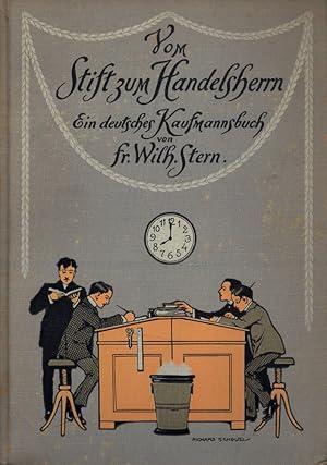 Vom Stift zum Handelsherrn: Ein deutsches Kaufmannsbuch. Mit zahlr. Abb.