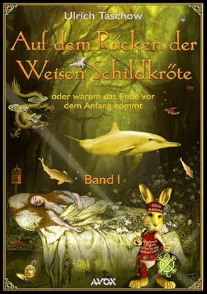 Seller image for Auf dem Rcken der Weisen Schildkrte - Band I: Oder warum das Ende vor dem Anfang kommt (ein philosophisch-fantastisches Tatsachenmrchen fr Kinder von 12 bis 120 Jahren) (avox fantasia) for sale by Gerald Wollermann