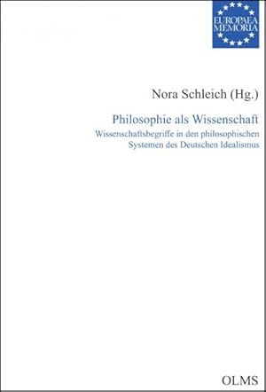 Philosophie als Wissenschaft: Wissenschaftsbegriffe in den philosophischen Systemen des Deutschen...