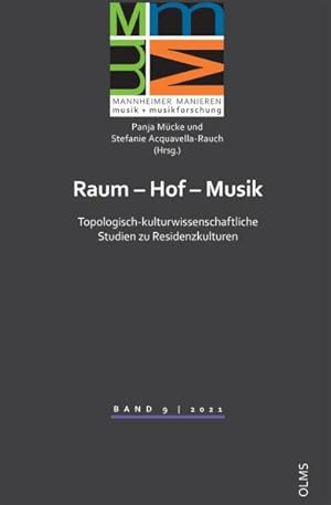 Raum - Hof - Musik: Topologisch-kulturwissenschaftliche Studien zu Residenzkulturen (MANNHEIMER M...