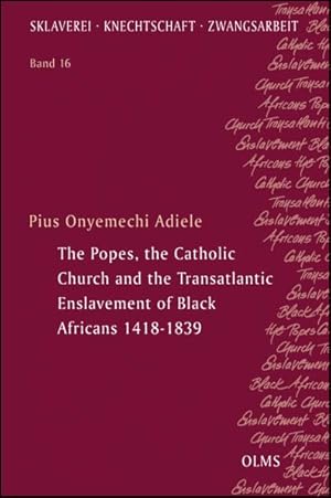 The Popes, the Catholic Church and the Transatlantic Enslavement of Black Africans 1418-1839 (SKL...