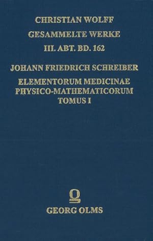 Elementorum Medicinae physico-mathematicorum Tomus I. Praefatus est Christianus Wolfius (CHRISTIA...