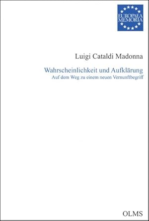 Wahrscheinlichkeit und Aufklärung: Auf dem Weg zu einem neuen Vernunftbegriff (EUROPAEA MEMORIA, ...