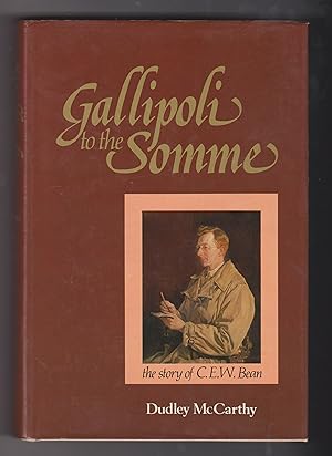 Gallipoli to the Somme: The story of C.E.W. Bean