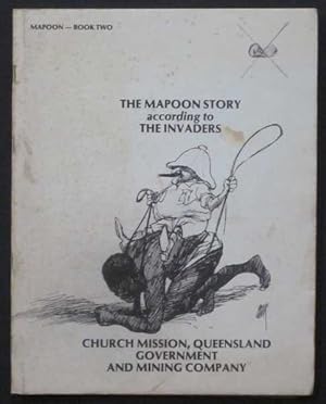 Seller image for The Mapoon Story Accoding to the Invaders : Church mssion, Queensland Government and Mining Company - Mapoon Book Two for sale by Goulds Book Arcade, Sydney