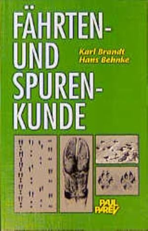 Fährten- und Spurenkunde. Ein Bestimmungsbuch für den Jäger und Naturfreunde über Fährten, Spuren...