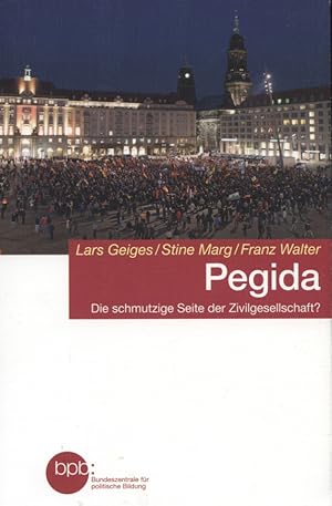 Seller image for Pegida : die schmutzige Seite der Zivilgesellschaft?. Lars Geiges/Stine Marg/Franz Walter. BpB, Bundeszentrale fr Politische Bildung / Bundeszentrale fr Politische Bildung: Schriftenreihe ; Bd. 1595 for sale by Versandantiquariat Ottomar Khler