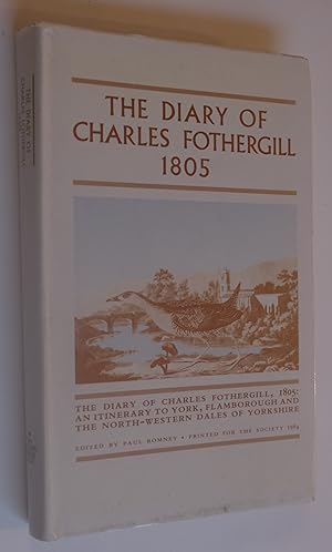 Imagen del vendedor de The Diary of Charles Fothergill, 1805: An Itinerary to York, Flamborough and the North-Western Dales of Yorkshire a la venta por Dr Martin Hemingway (Books)