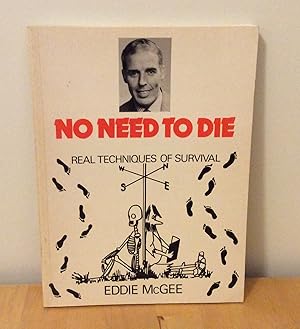 Seller image for No Need to Die : Real Techniques of Survival for sale by M. C. Wilson