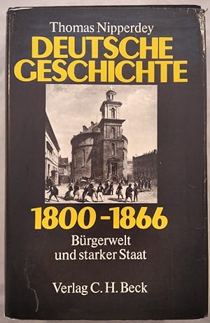 Bild des Verkäufers für Deutsche Geschichte 1800 - 1866. Bürgerwelt und starker Staat. zum Verkauf von KULTur-Antiquariat