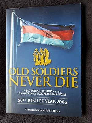 Seller image for Old soldiers never die : a pictorial history of the Rannerdale War Veterans Home : 50th jubilee year 2006 for sale by Archway Books