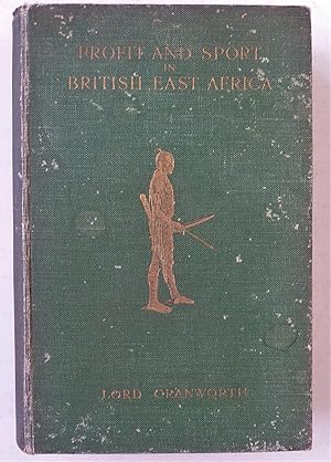 Profit and Sport in British East Africa - Being a Second Edition, Revised, Enlarged, of "A Colony...